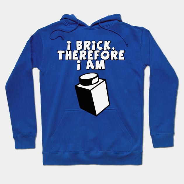 I Brick, Therefore I am Hoodie by ChilleeW